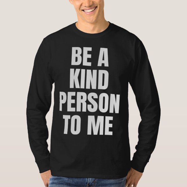 Be a Kind Person to Me Kindness Friendship T-Shirt (Vorderseite)