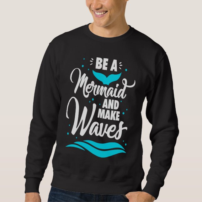 Be A Mermaid And Make Waves Funny Summer Vacation  Sweatshirt (Vorderseite)