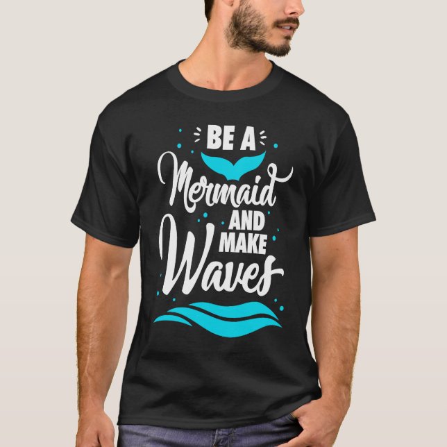 Be A Mermaid And Make Waves Funny Summer Vacation  T-Shirt (Vorderseite)