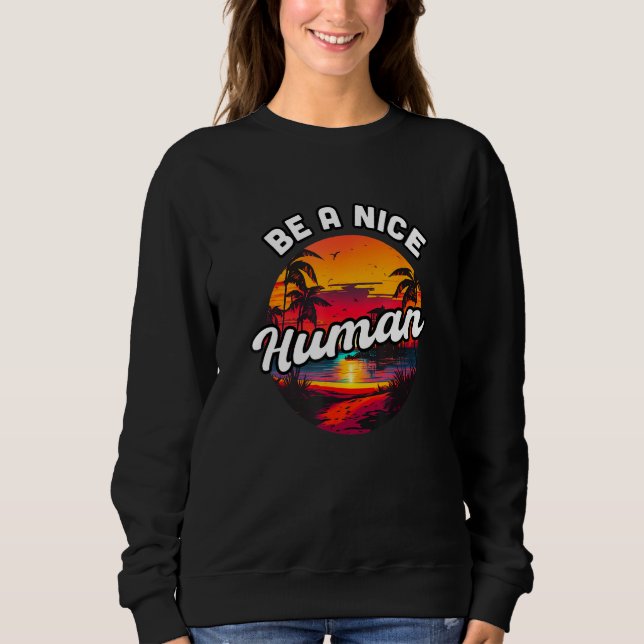 Be a Nice Human Summer Sunset Vacation Souvenir 1 Sweatshirt (Vorderseite)