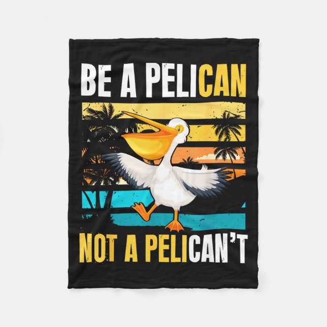Be A Pelican Not A Pelican't Funny Bird Motivation Fleecedecke (Vorderseite)