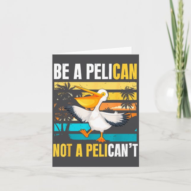 Be A Pelican Not A Pelican't Funny Bird Motivation Karte (Vorderseite)