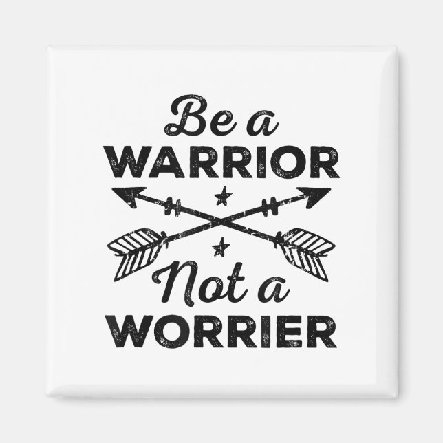 Be A Warrior Not A Worrier Motivational Insrationa Magnet (Vorne)