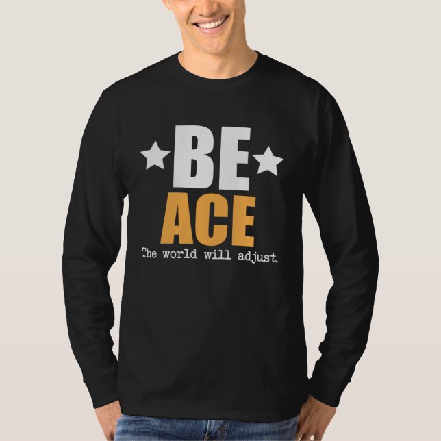 Be Ace The World Will Adjust T-Shirt (Vorderseite)