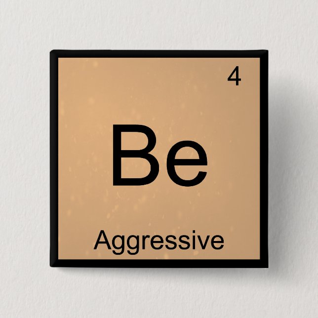 Be - Aggressives Funny Chemistry Element Symbol T- Button (Vorderseite)