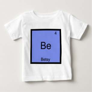be - Betsy Funny Chemistry Element Symbol Name T-S Baby T-shirt