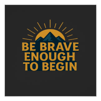 Be Brave Enough to Begin - Motivational Mountain Poster