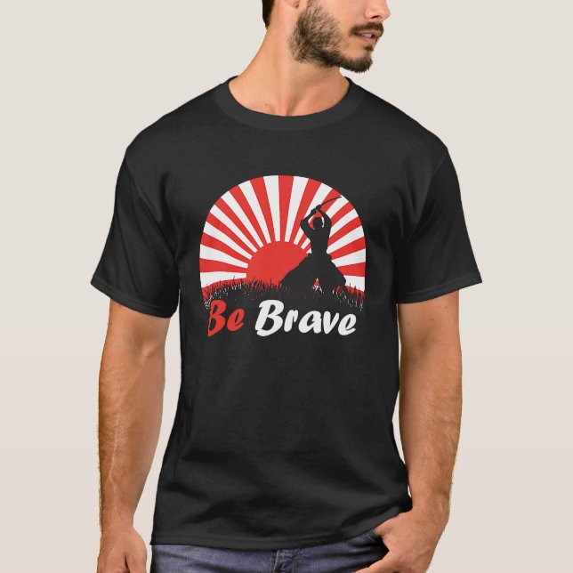 Be Brave Fighter Asian Warrior Japan Samurai Risin T-Shirt (Vorderseite)