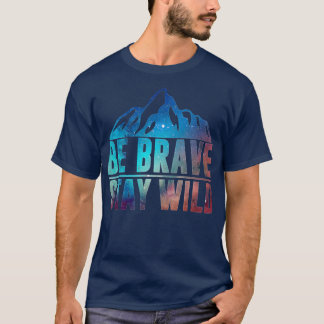 BE BRAVE SAY WILD Wandern Camping Natur T-Shirt