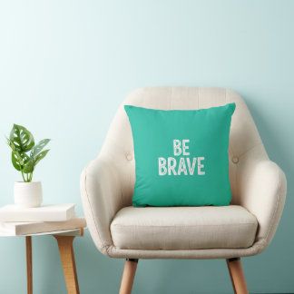 Be brave simple motivational quote kissen
