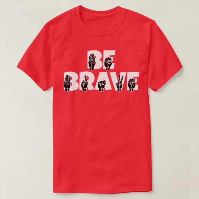 BE BRAVE Text mit ASL Sign language schwarz und wh T-Shirt (Design vorne)