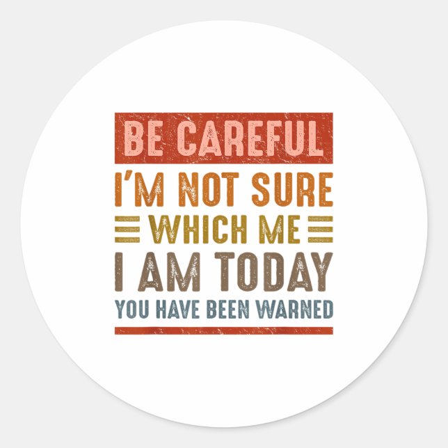Be Careful I'm Not Sure Which Me I Am Today Funny  Runder Aufkleber (Vorderseite)