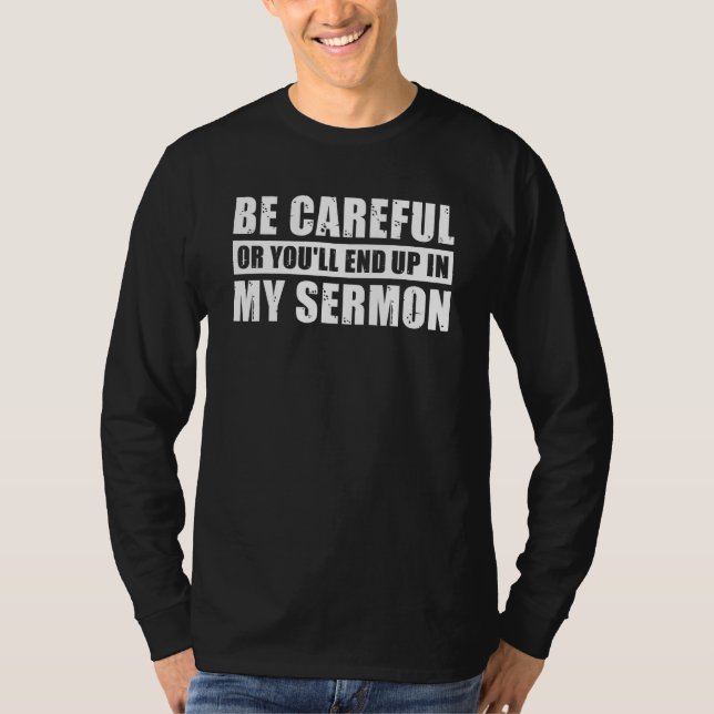 Be Careful Or You'll End Up In My Sermon T-Shirt (Vorderseite)