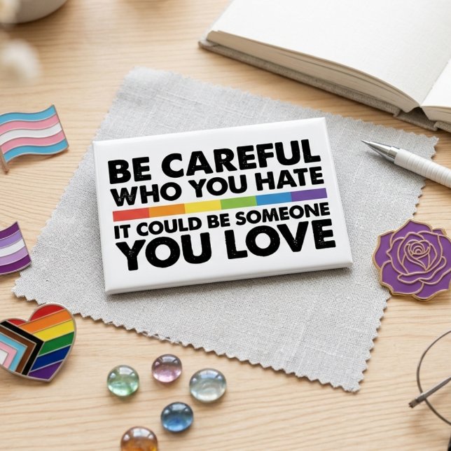Be Careful Who You Hate Inclusive Rainbow Quote Button (Von Creator hochgeladen)