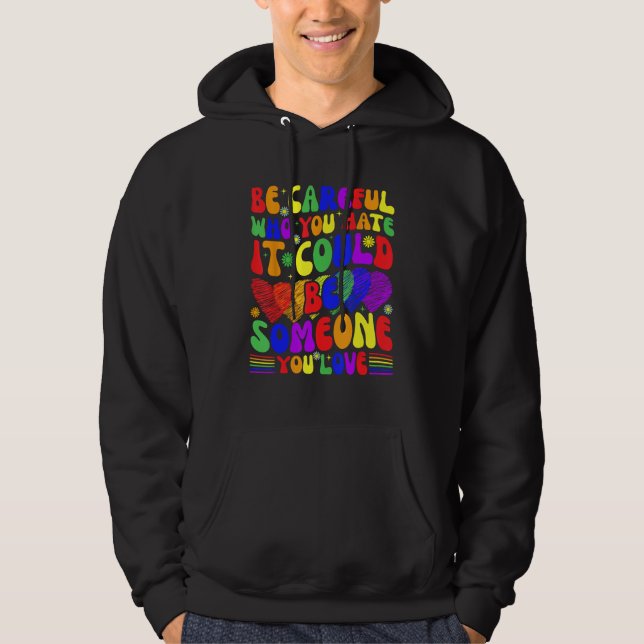 Be Careful Who You Hate It Could Be Someone You Lo Hoodie (Vorderseite)