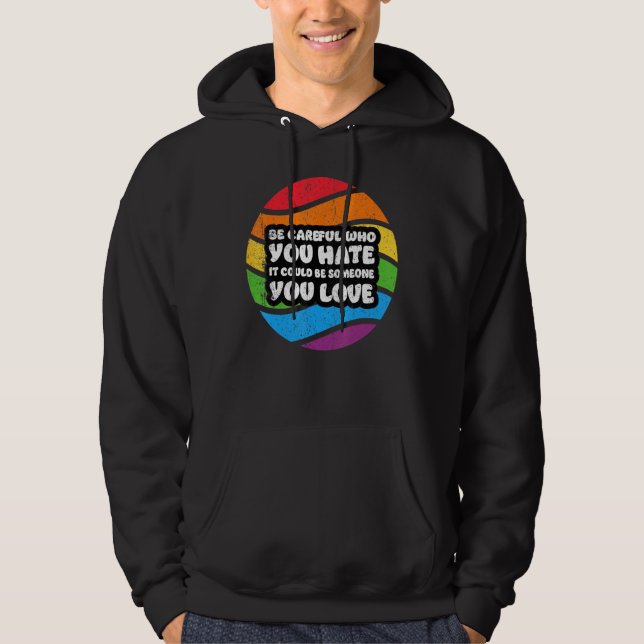 Be Careful Who You Hate It Could Be Someone You Lo Hoodie (Vorderseite)