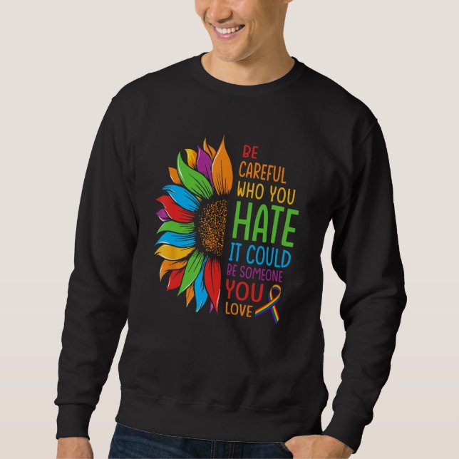 Be Careful Who You Hate It Could Be Someone You Lo Sweatshirt (Vorderseite)