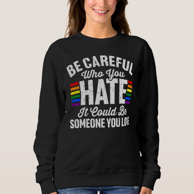 Be Careful Who You Hate It Could Be Someone You Lo Sweatshirt (Vorderseite)