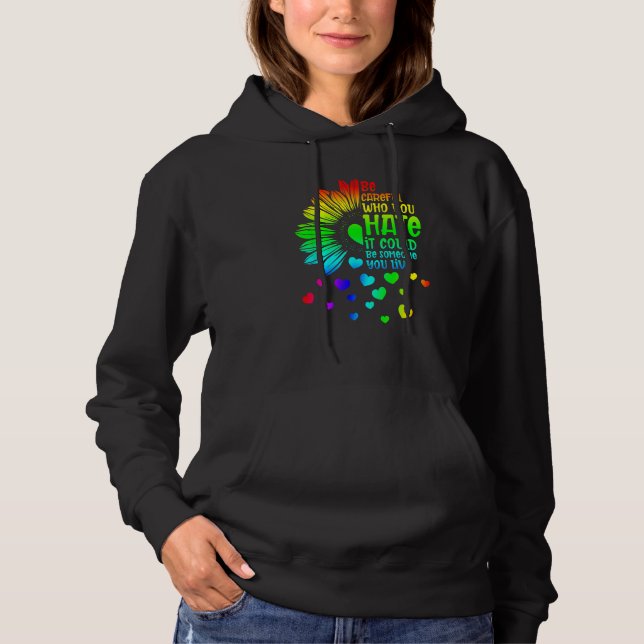 Be Careful Who You Hate It Someone You Love LGBT S Hoodie (Vorderseite)