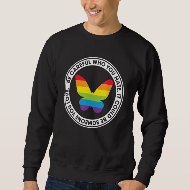 Be Careful Who You Hate Proud Rainbow Butterfly Pr Sweatshirt (Vorderseite)
