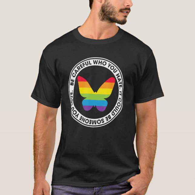 Be Careful Who You Hate Proud Rainbow Butterfly Pr T-Shirt (Vorderseite)