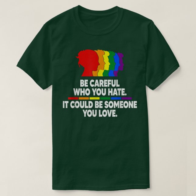Be careful who you hate  T-Shirt (Design vorne)