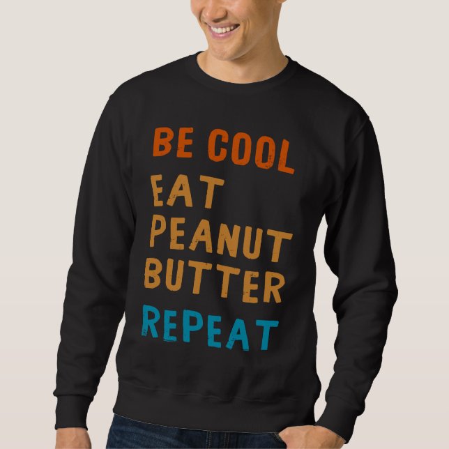Be Cool Peanut Butter  Addict Eat Repeat Saying Sweatshirt (Vorderseite)