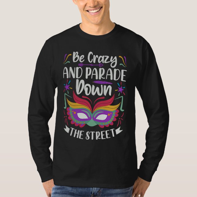 Be Crazy And Parade Down The Street  Mardi Gras Pa T-Shirt (Vorderseite)