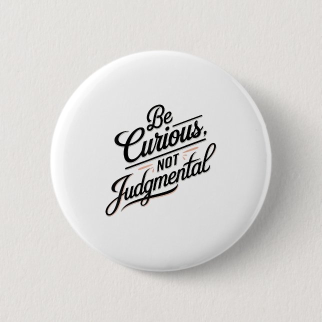 Be Curious Not Judgemental Motivation Insrational  Button (Vorderseite)