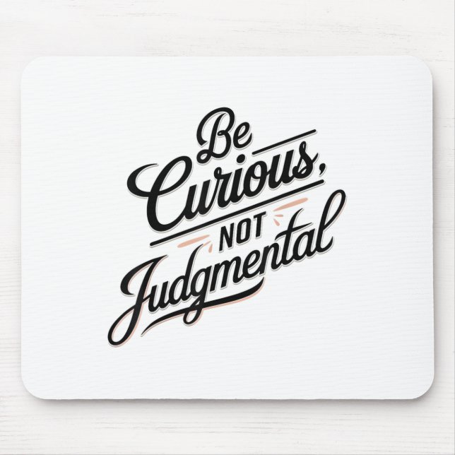 Be Curious Not Judgemental Motivation Insrational  Mousepad (Vorne)