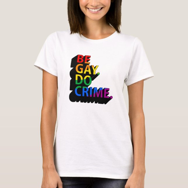 BE GAY DO CRIME T-Shirt (Vorderseite)