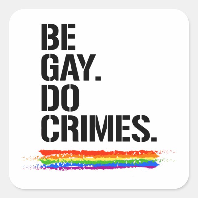 BE GAY DO CRIMES T - SHIRT QUADRATISCHER AUFKLEBER (Vorderseite)