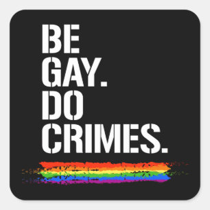 BE GAY DO CRIMES T - SHIRT QUADRATISCHER AUFKLEBER