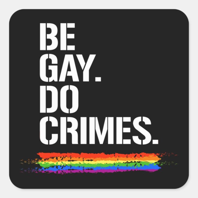 BE GAY DO CRIMES T - SHIRT QUADRATISCHER AUFKLEBER (Vorderseite)
