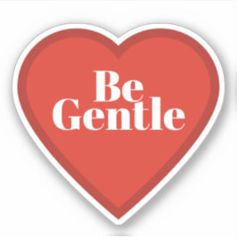 Be Gentle Heart Sticker - Relatable Mood Sticker