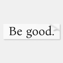 "Be good." bumpersticker, white with Black text Autoaufkleber