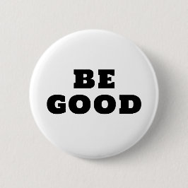 BE GOOD  BUTTON