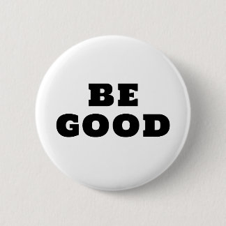 BE GOOD  BUTTON