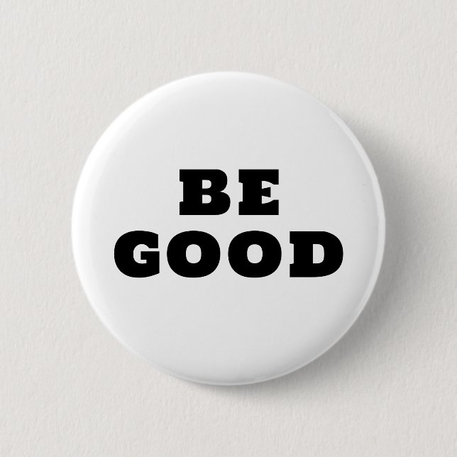 BE GOOD  BUTTON (Vorderseite)