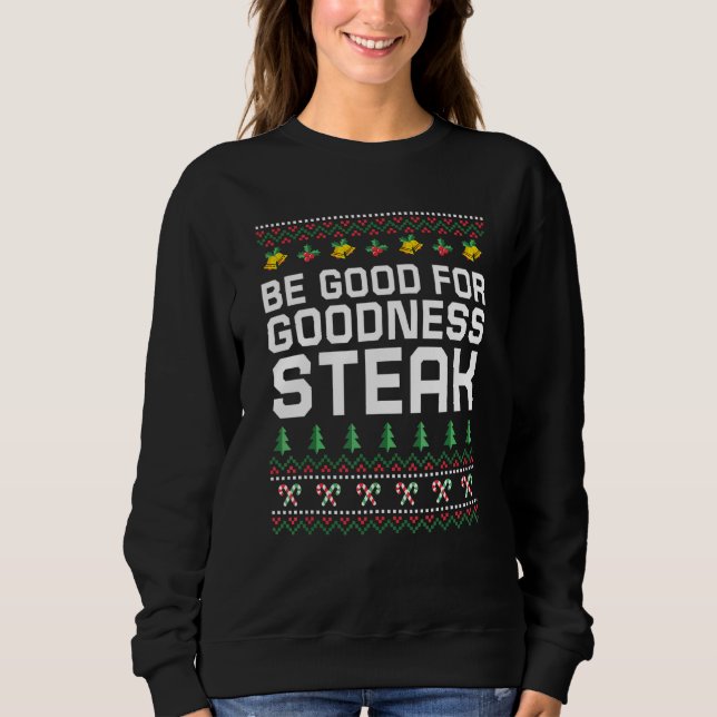Be Good for Goodness Steak Christmas Food Xmas Foo Sweatshirt (Vorderseite)