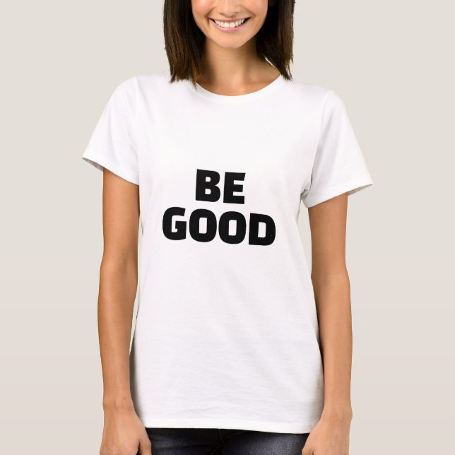 BE GOOD Slogan Monochrome T-Shirt (Vorderseite)