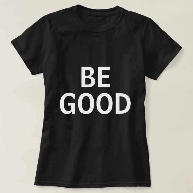 Be Good T-Shirt (Design vorne)