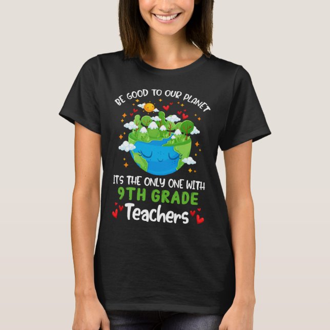 Be Good To Our Planet With 9th Grade Teacher Earth T-Shirt (Vorderseite)