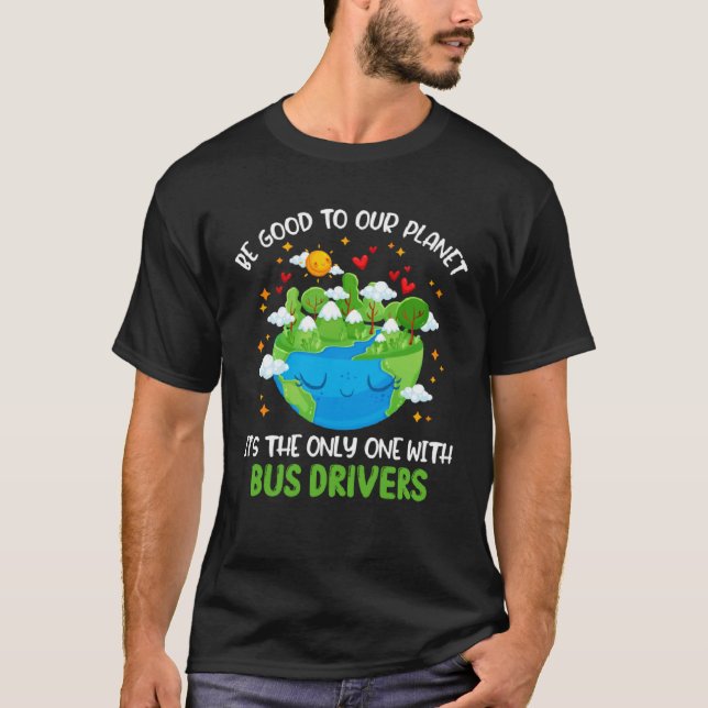 Be Good To Our Planet With Bus Drivers Earth Day T-Shirt (Vorderseite)