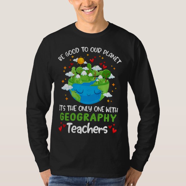 Be Good To Our Planet With Geography Teacher Earth T-Shirt (Vorderseite)