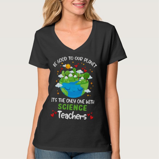 Be Good To Our Planet With Science Teacher Earth D T-Shirt (Vorderseite)