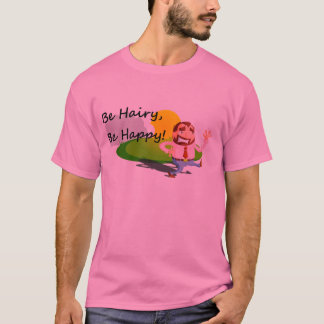 Be hairy T-Shirt, Be happy! T-Shirt