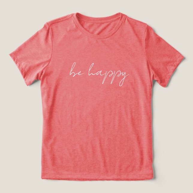 'be happy' Clean Modern Positive Comfortable Gift  Tri-Blend Shirt (Design Vorderseite)