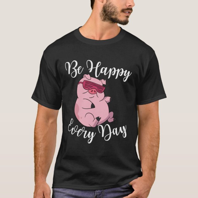 Be Happy Every Day Cool  Pig Motivational Quote T-Shirt (Vorderseite)