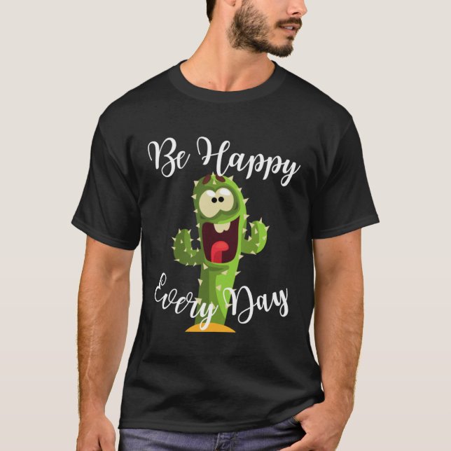 Be Happy Every Day Cute Cactus Graphic Motivationa T-Shirt (Vorderseite)